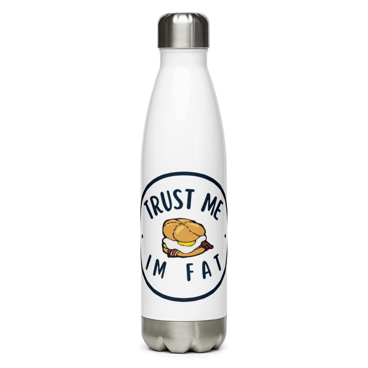 TRUST ME IM FATStainless Steel Water Bottle